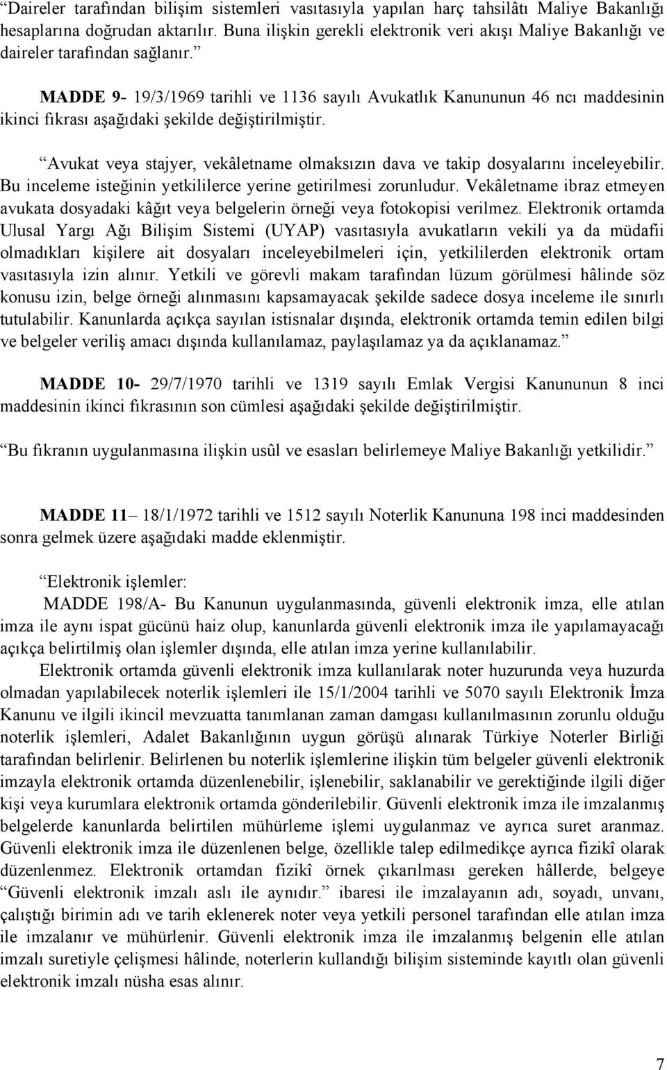 MADDE 9-19/3/1969 tarihli ve 1136 sayılı Avukatlık Kanununun 46 ncı maddesinin ikinci fıkrası aşağıdaki şekilde değiştirilmiştir.