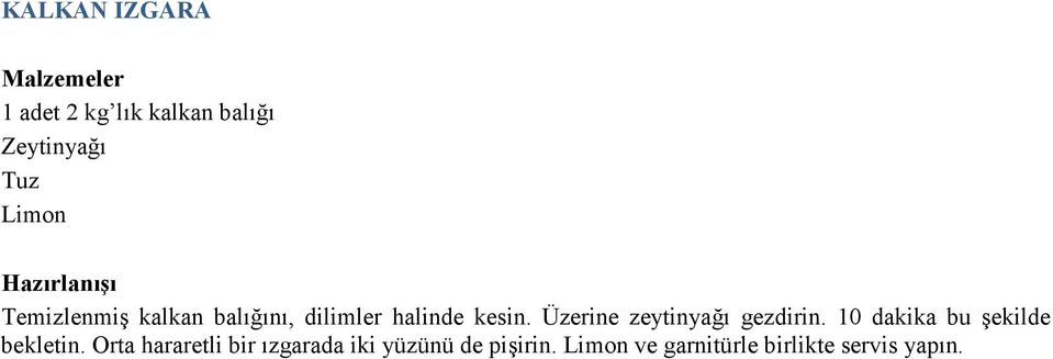 Üzerine zeytinyağı gezdirin. 10 dakika bu şekilde bekletin.