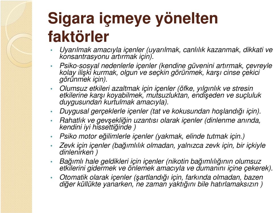 Olumsuz etkileri azaltmak için içenler (öfke, yılgınlık ve stresin etkilerine karşı koyabilmek, mutsuzluktan, endişeden ve suçluluk duygusundan kurtulmak amacıyla).