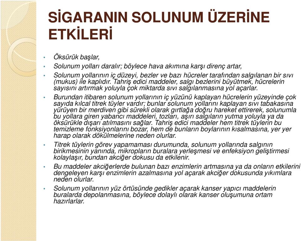 Burundan itibaren solunum yollarının iç yüzünü kaplayan hücrelerin yüzeyinde çok sayıda kılcal titrek tüyler vardır; bunlar solunum yollarını kaplayan sıvı tabakasına yürüyen bir merdiven gibi