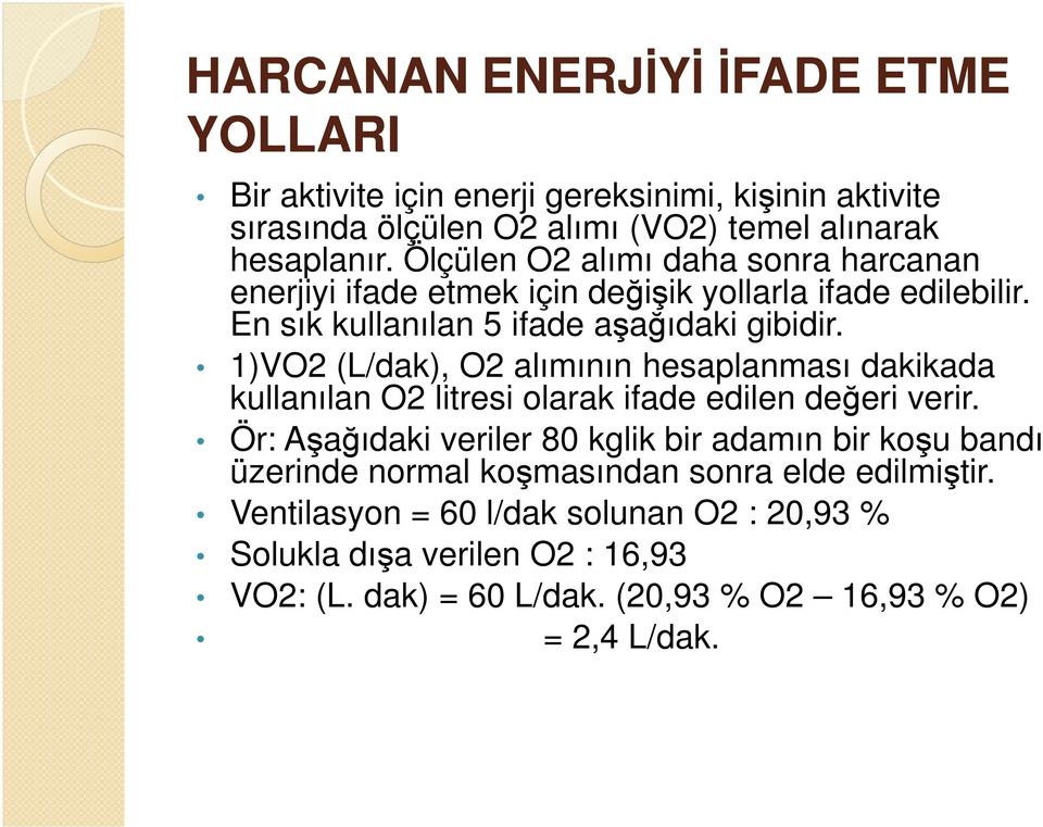 1)VO2 (L/dak), O2 alımının hesaplanması dakikada kullanılan O2 litresi olarak ifade edilen değeri verir.