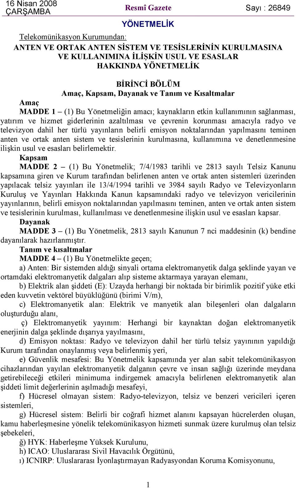 çevrenin korunması amacıyla radyo ve televizyon dahil her türlü yayınların belirli emisyon noktalarından yapılmasını teminen anten ve ortak anten sistem ve tesislerinin kurulmasına, kullanımına ve