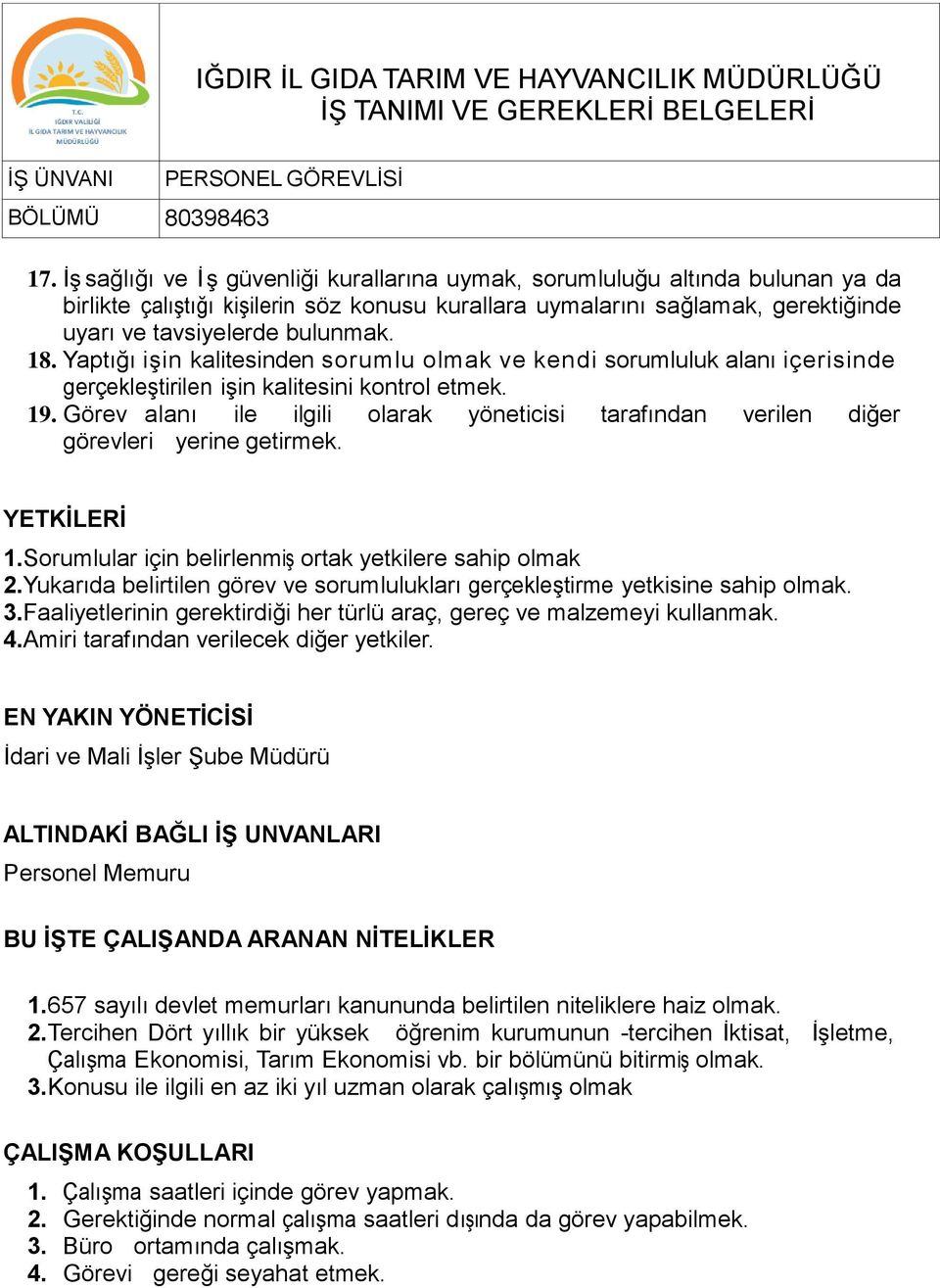 Yaptığı işin kalitesinden sorumlu olmak ve kendi sorumluluk alanı içerisinde gerçekleştirilen işin kalitesini kontrol etmek. 19.