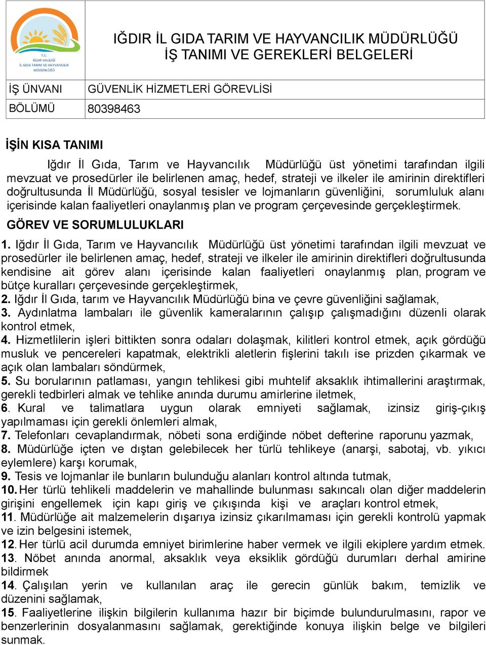 sorumluluk alanı içerisinde kalan faaliyetleri onaylanmış plan ve program çerçevesinde gerçekleştirmek. GÖREV VE SORUMLULUKLARI 1.