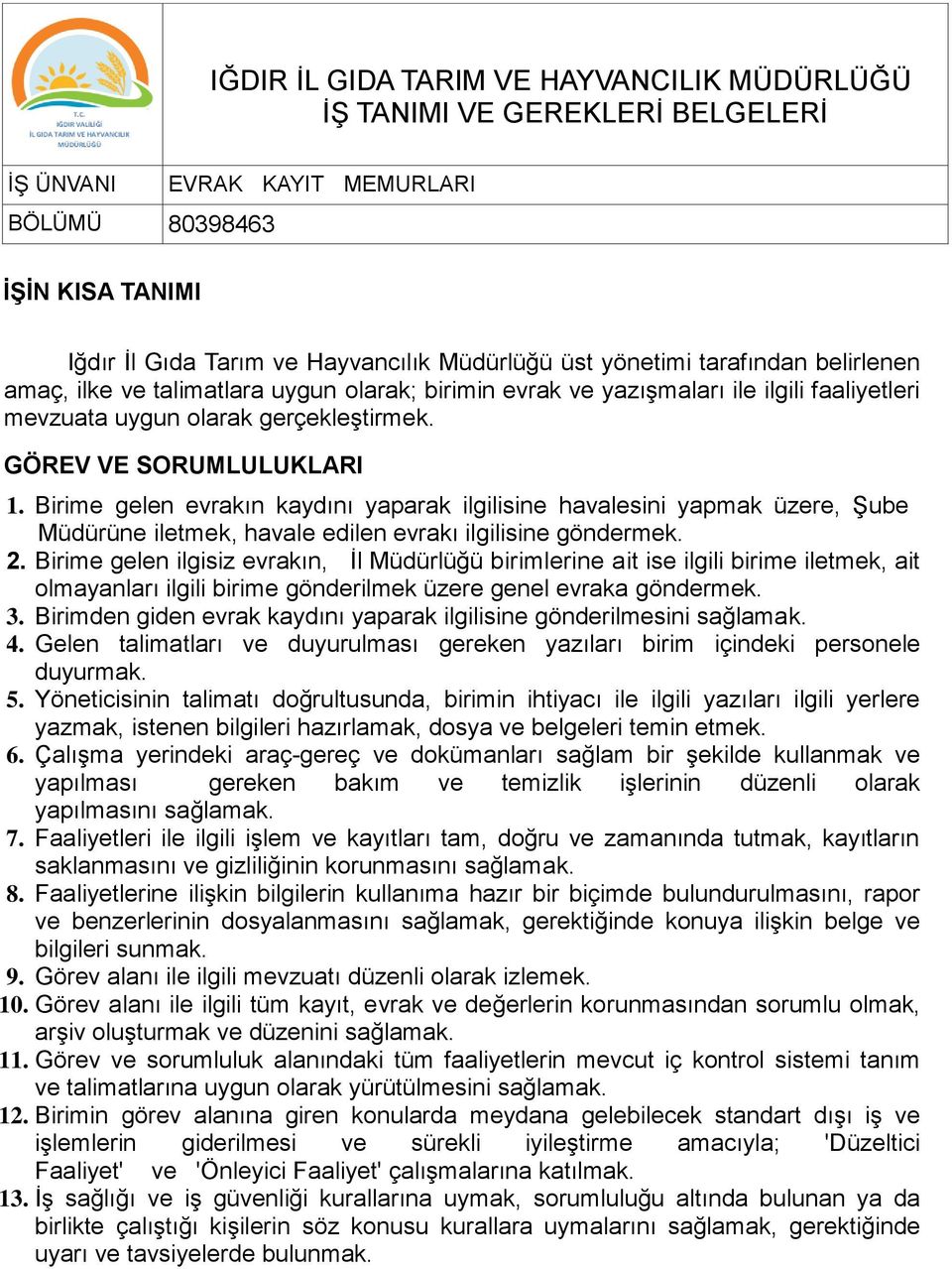 Birime gelen evrakın kaydını yaparak ilgilisine havalesini yapmak üzere, Şube Müdürüne iletmek, havale edilen evrakı ilgilisine göndermek. 2.