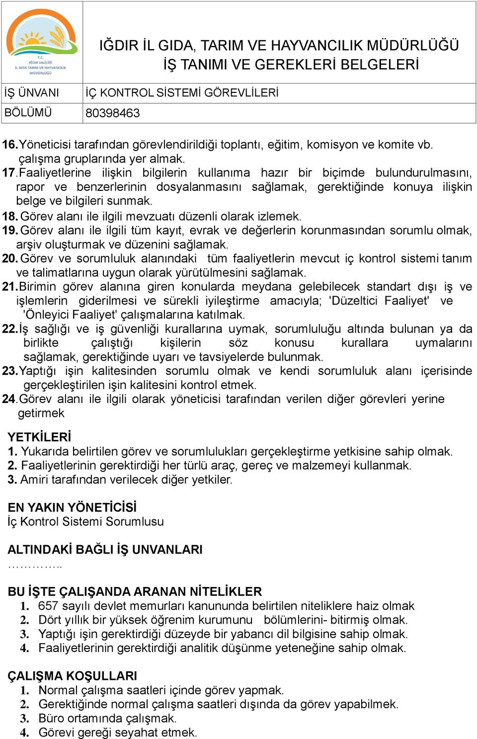 Görev alanı ile ilgili mevzuatı düzenli olarak izlemek. 19. Görev alanı ile ilgili tüm kayıt, evrak ve değerlerin korunmasından sorumlu olmak, arşiv oluşturmak ve düzenini sağlamak. 20.