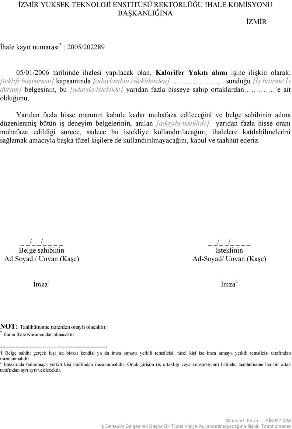 e ait olduğunu, Yarıdan fazla hisse oranının kabule kadar muhafaza edileceğini ve belge sahibinin adına düzenlenmiş bütün iş deneyim belgelerinin, anılan [adayda/isteklide] yarıdan fazla hisse oranı