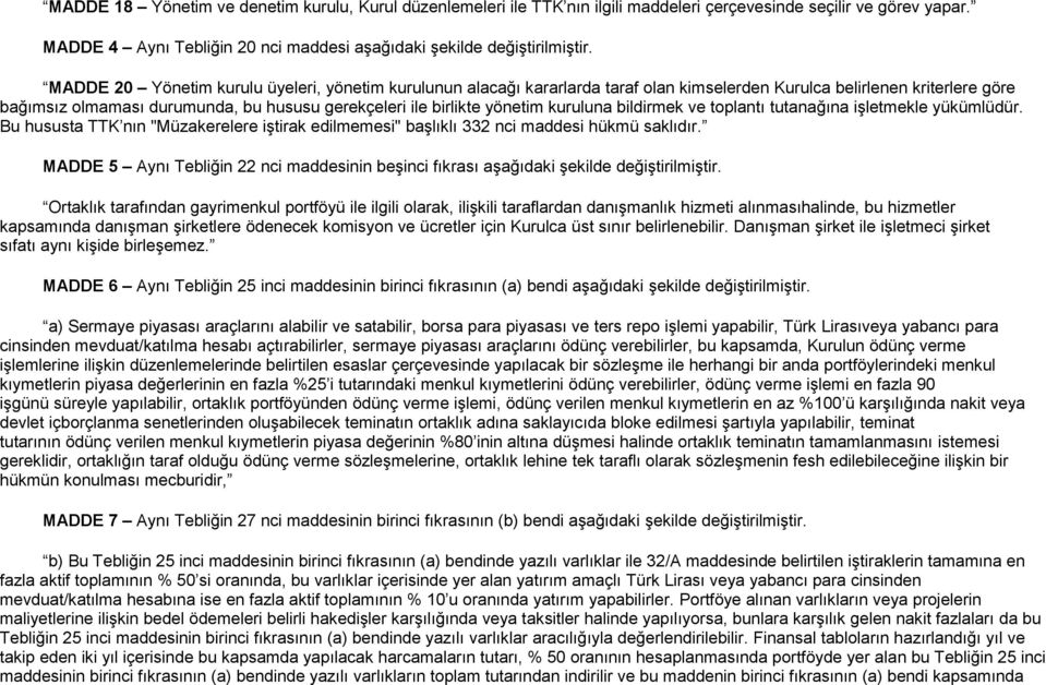 kuruluna bildirmek ve toplantı tutanağına işletmekle yükümlüdür. Bu hususta TTK nın "Müzakerelere iştirak edilmemesi" başlıklı 332 nci maddesi hükmü saklıdır.