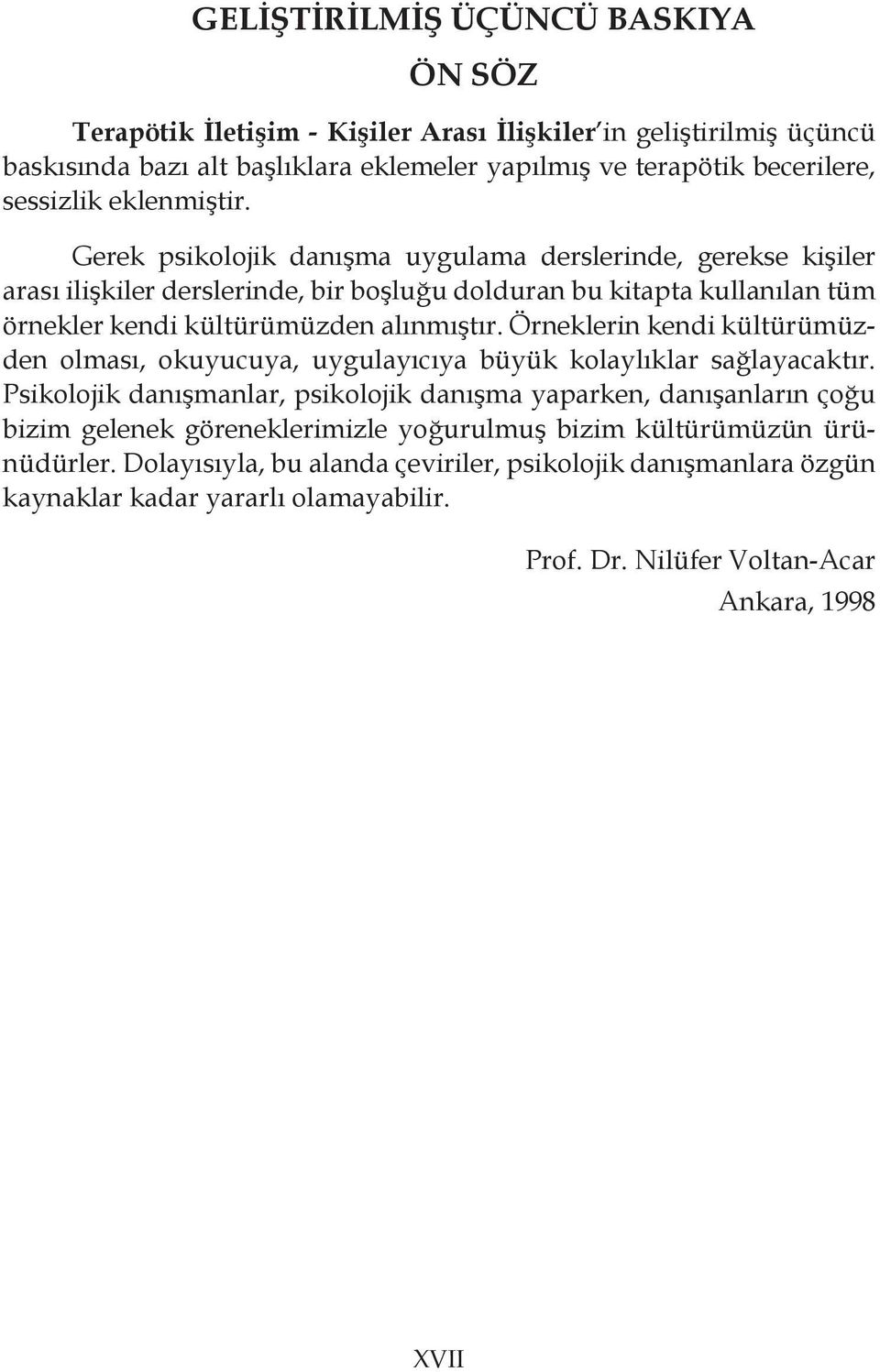 Örneklerin kendi kültürümüzden olması, okuyucuya, uygulayıcıya büyük kolaylıklar sağlayacaktır.