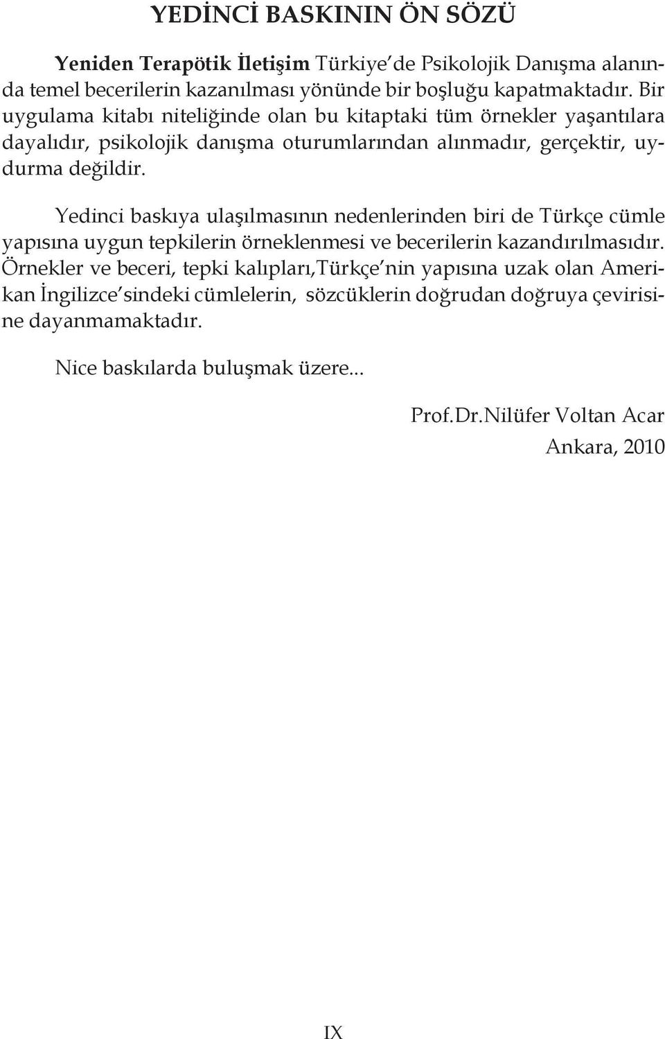 Yedinci baskıya ulaşılmasının nedenlerinden biri de Türkçe cümle yapısına uygun tepkilerin örneklenmesi ve becerilerin kazandırılmasıdır.