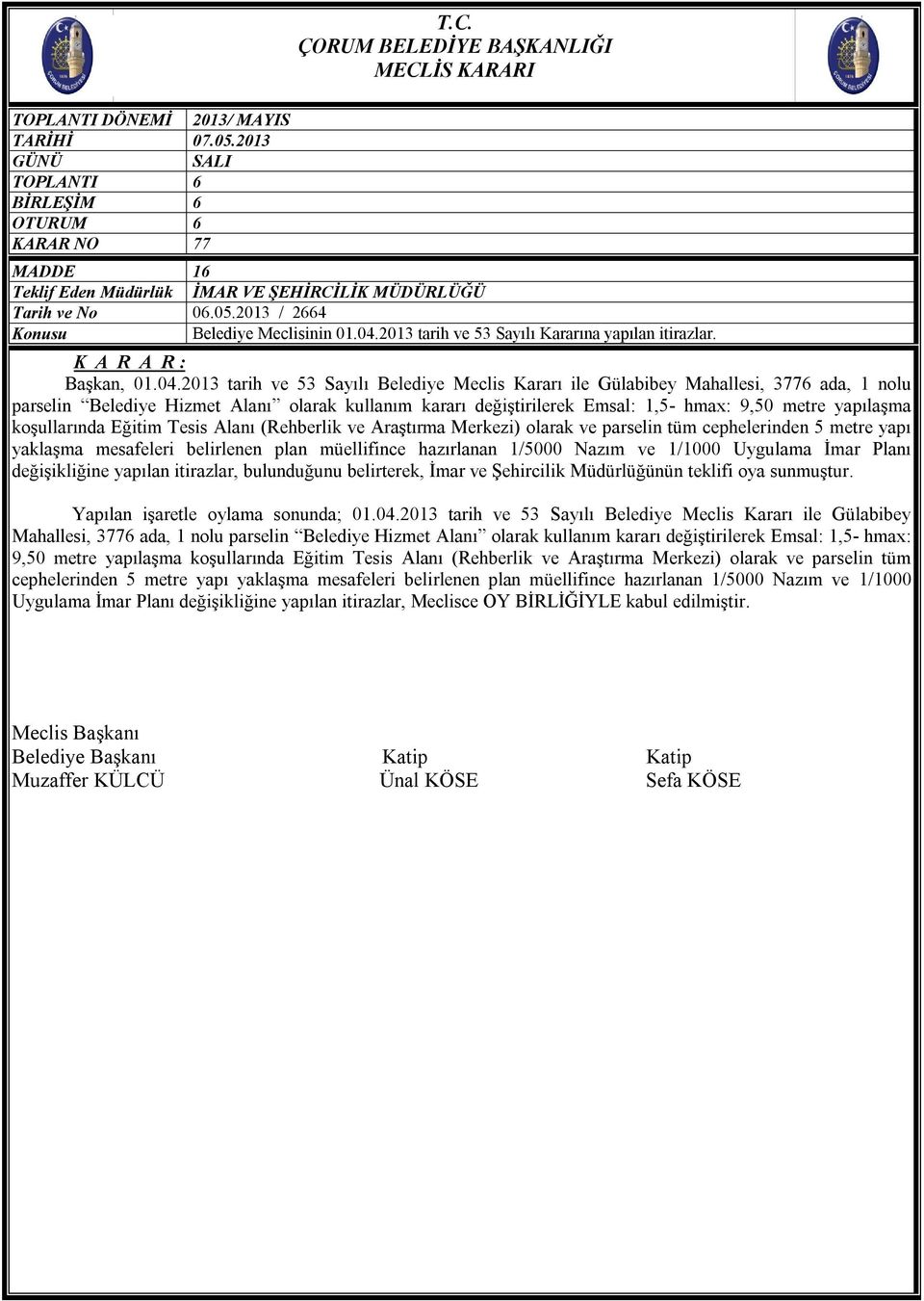 2013 tarih ve 53 Sayılı Belediye Meclis Kararı ile Gülabibey Mahallesi, 3776 ada, 1 nolu parselin Belediye Hizmet Alanı olarak kullanım kararı değiştirilerek Emsal: 1,5- hmax: 9,50 metre yapılaşma