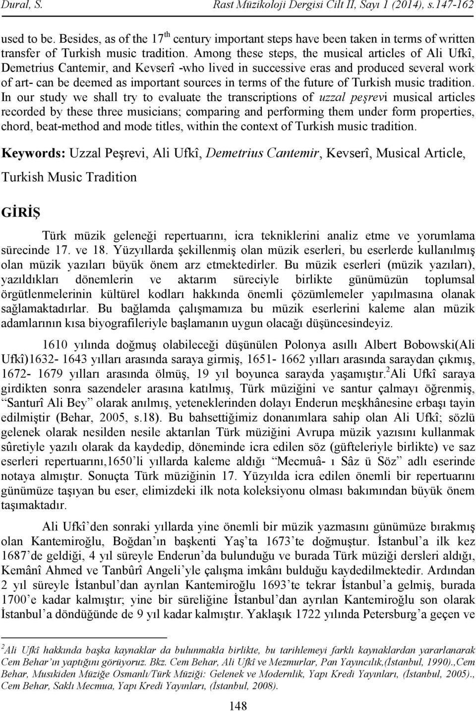 Among these steps, the musical articles of Ali Ufkî, Demetrius Cantemir, and Kevserî -who lived in successive eras and produced several work of art- can be deemed as important sources in terms of the