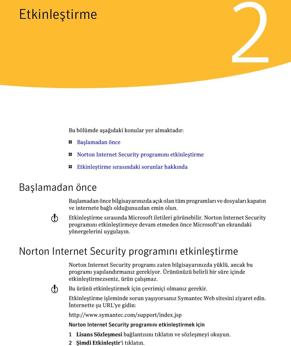 Norton Internet Security programını etkinleştirmeye devam etmeden önce Microsoft'un ekrandaki yönergelerini uygulayın.