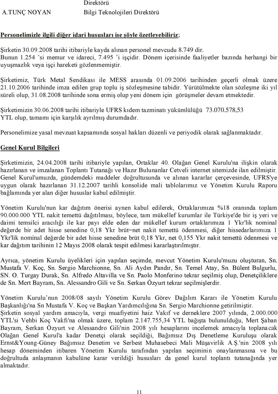 ġirketimiz, Türk Metal Sendikası ile MESS arasında 01.09.2006 tarihinden geçerli olmak üzere 21.10.2006 tarihinde imza edilen grup toplu iģ sözleģmesine tabidir.