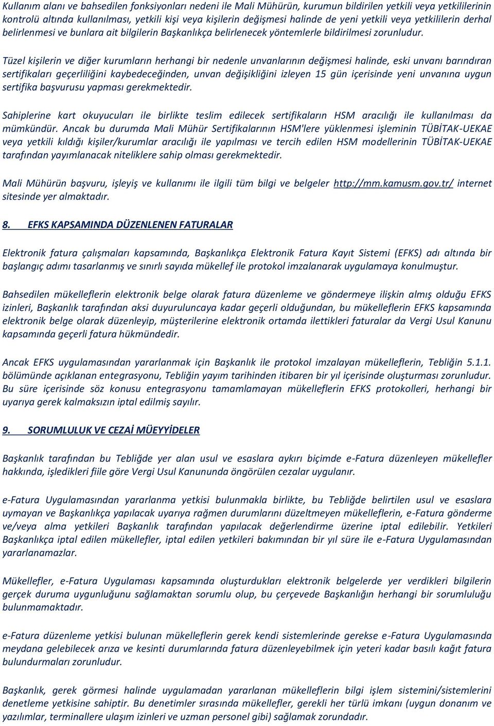 Tüzel kişilerin ve diğer kurumların herhangi bir nedenle unvanlarının değişmesi halinde, eski unvanı barındıran sertifikaları geçerliliğini kaybedeceğinden, unvan değişikliğini izleyen 15 gün