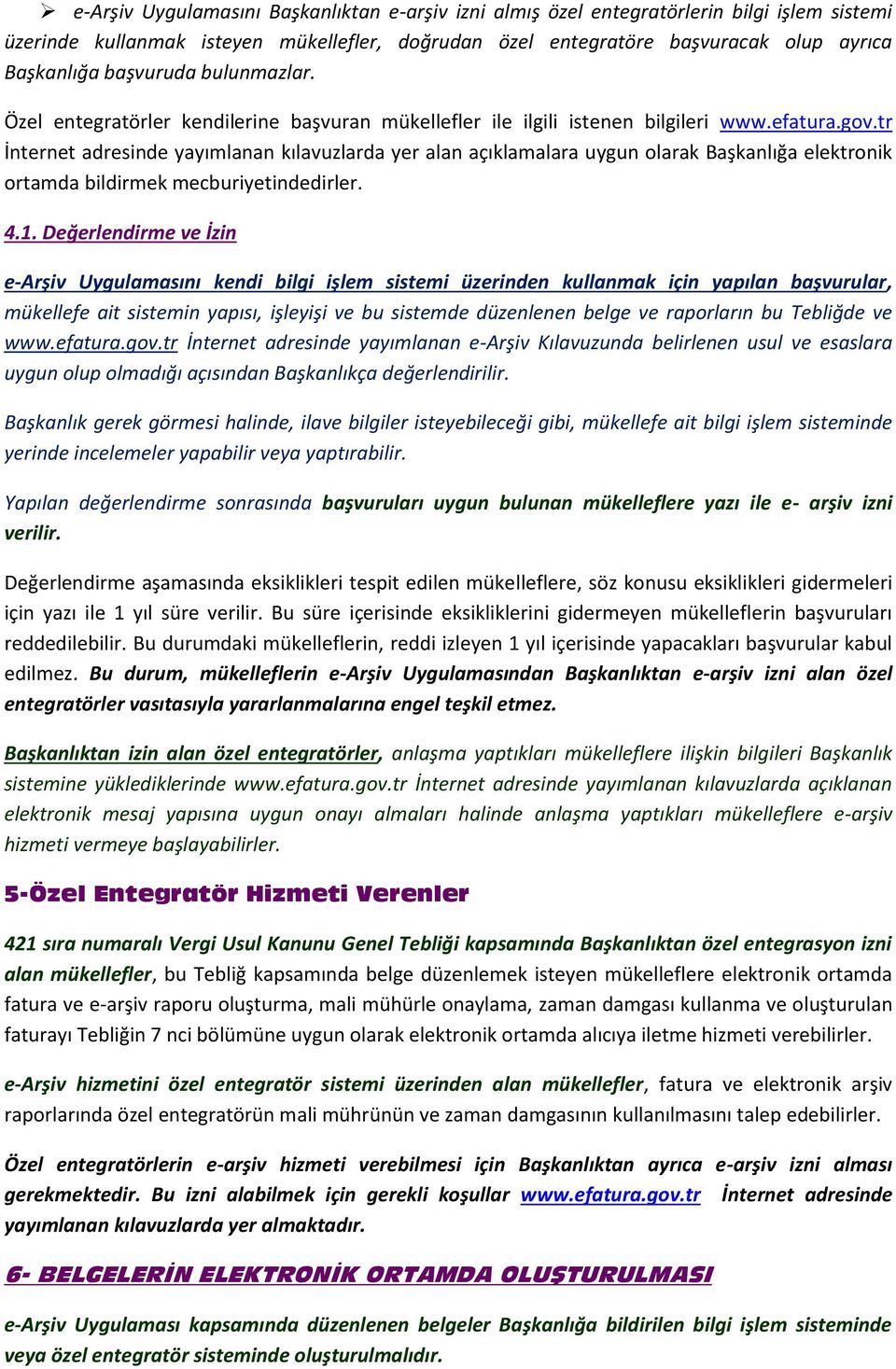 tr İnternet adresinde yayımlanan kılavuzlarda yer alan açıklamalara uygun olarak Başkanlığa elektronik ortamda bildirmek mecburiyetindedirler. 4.1.