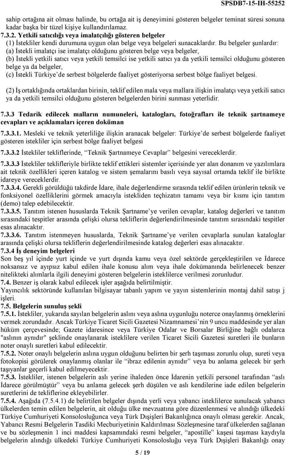 gösteren belge ya da belgeler, (c) İstekli Türkiye de serbest bölgelerde faaliyet gösteriyorsa serbest bölge faaliyet belgesi.