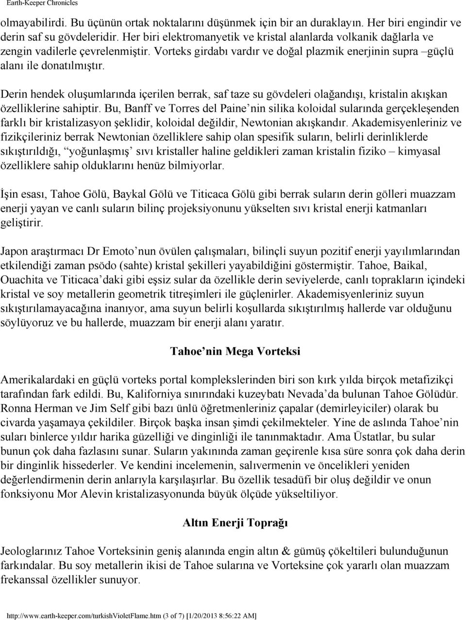 Derin hendek oluşumlarında içerilen berrak, saf taze su gövdeleri olağandışı, kristalin akışkan özelliklerine sahiptir.