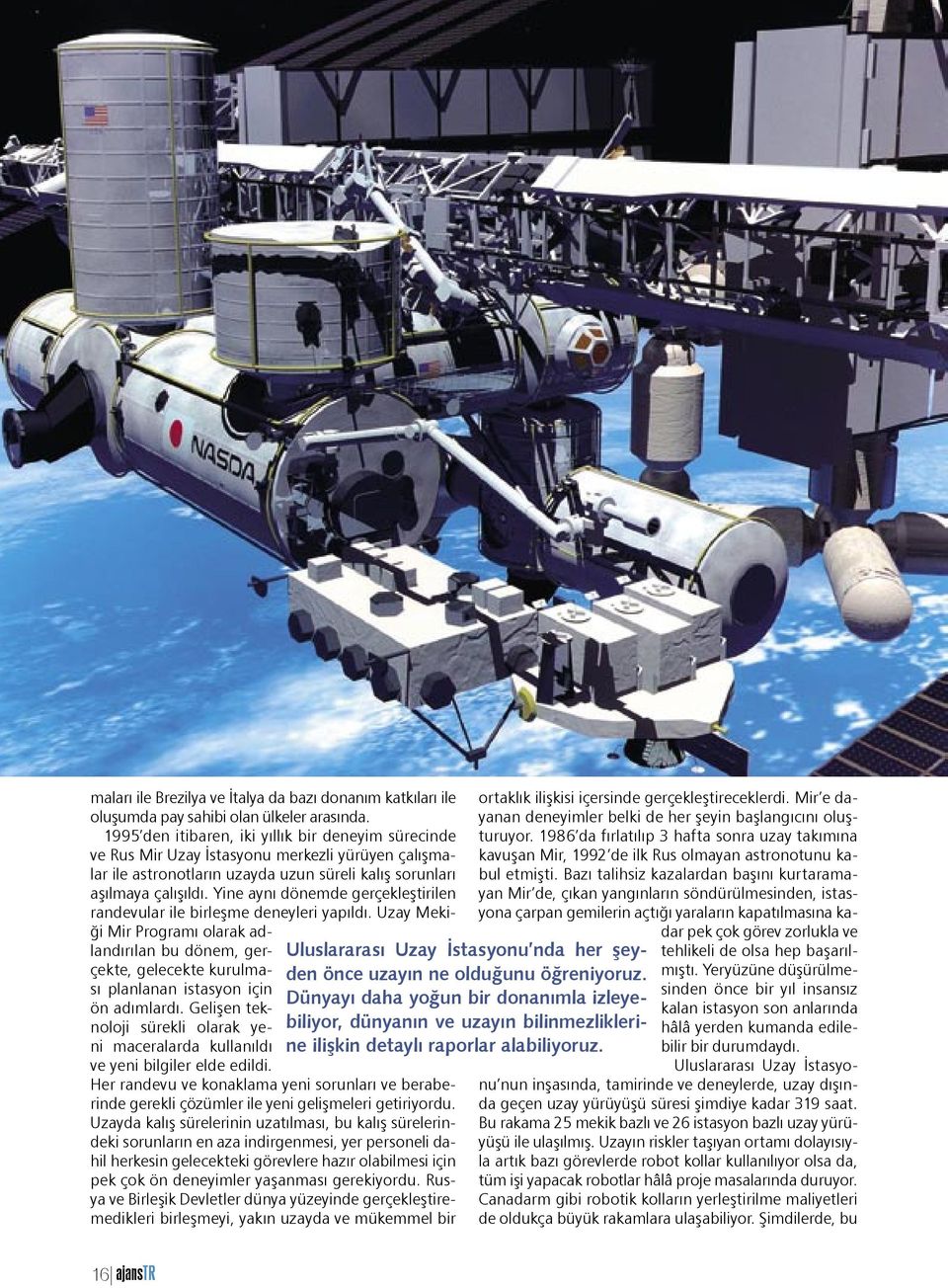 Yine aynı dönemde gerçekleştirilen randevular ile birleşme deneyleri yapıldı. Uzay Mekiği Mir Programı olarak adlandırılan bu dönem, gerçekte, gelecekte kurulması planlanan istasyon için ön adımlardı.