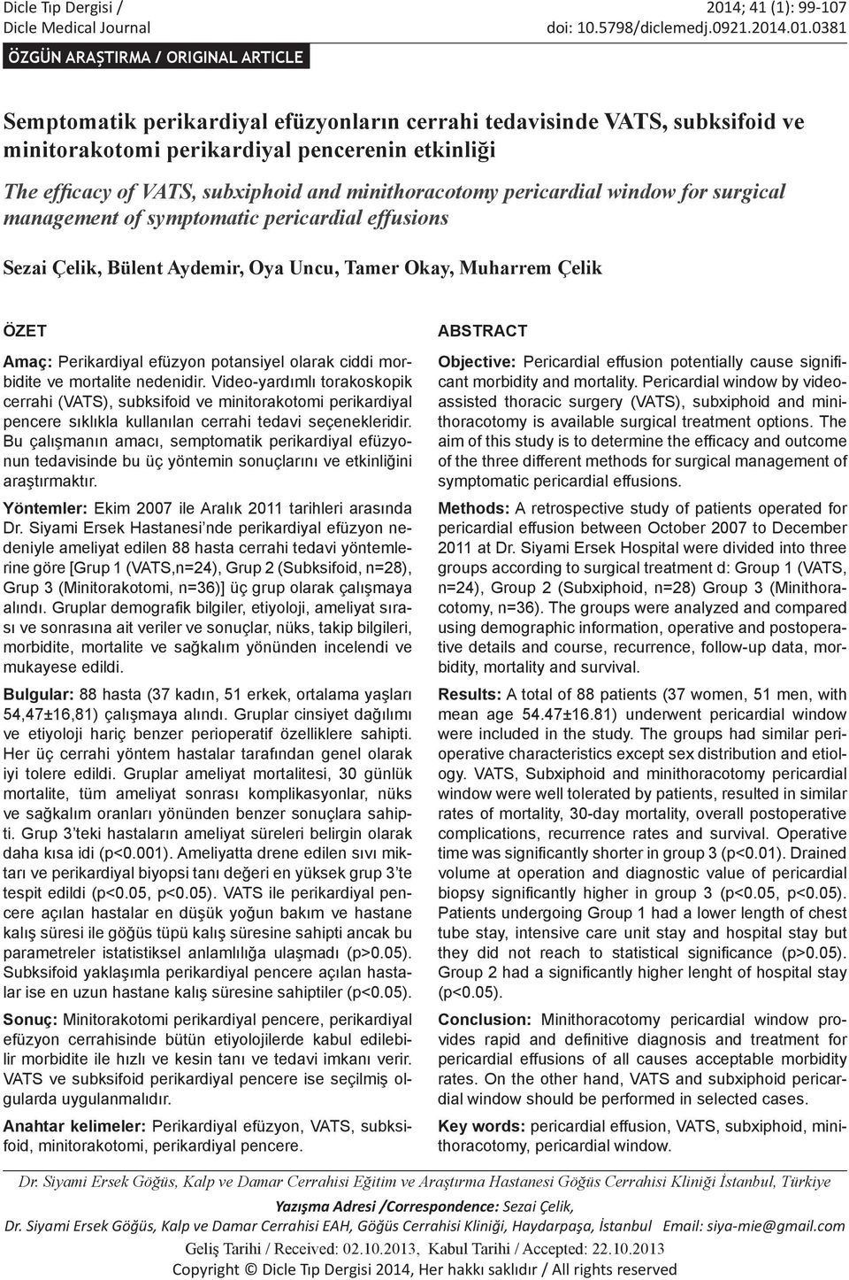 .01.0381 ÖZGÜN ARAŞTIRMA / ORIGINAL ARTICLE Semptomtik perikrdiyl efüzyonlrın cerrhi tedvisinde VATS, suksifoid ve minitorkotomi perikrdiyl pencerenin etkinliği The efficcy of VATS, suxiphoid nd