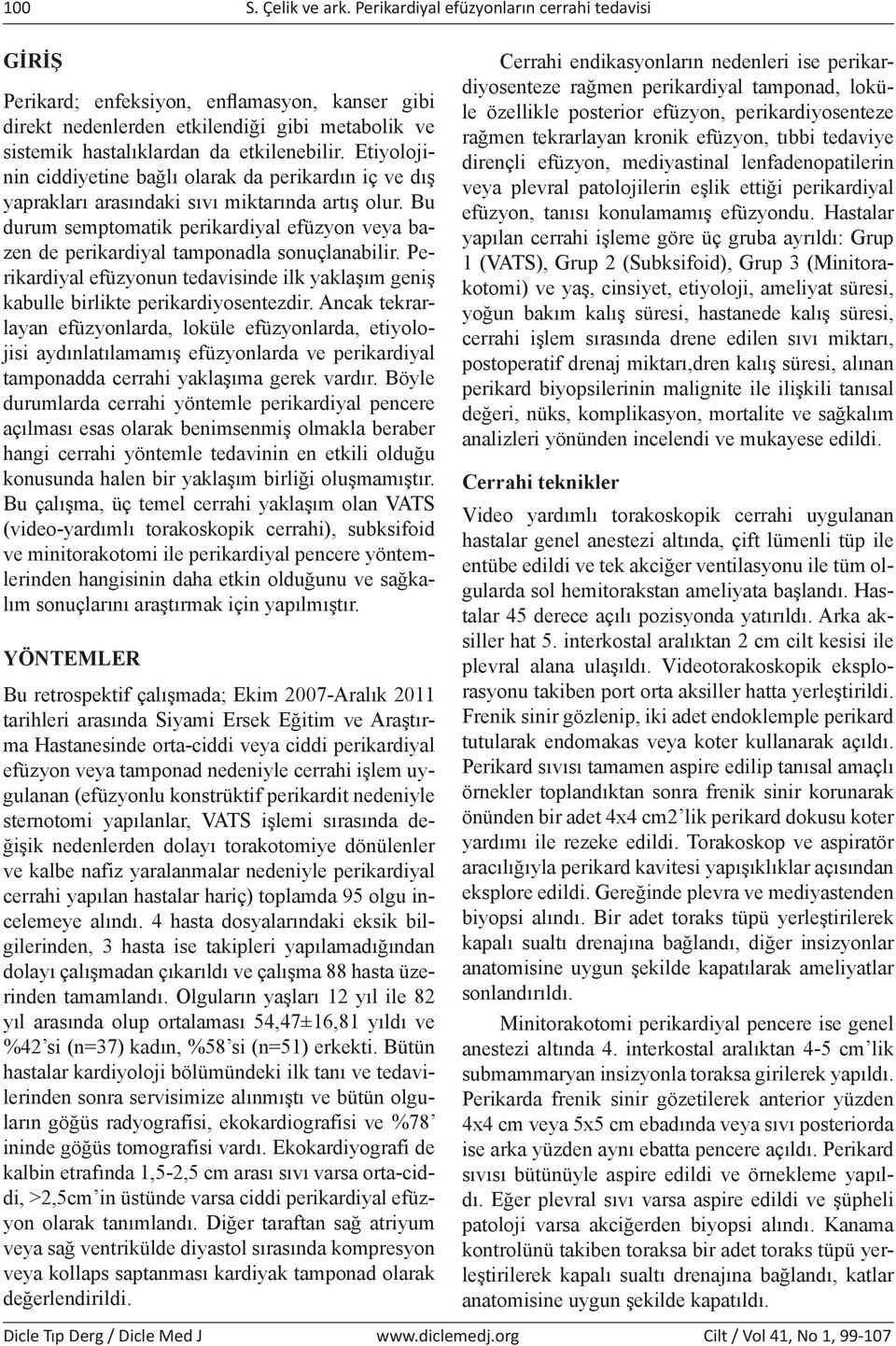 Perikrdiyl efüzyonun tedvisinde ilk yklşım geniş kulle irlikte perikrdiyosentezdir.