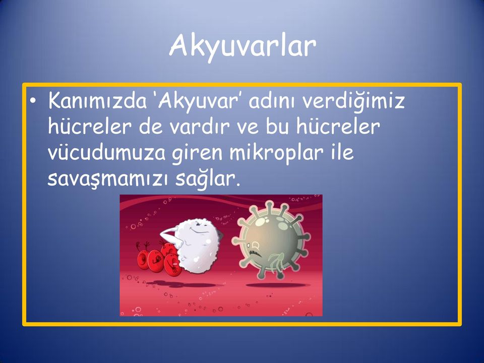 vardır ve bu hücreler vücudumuza