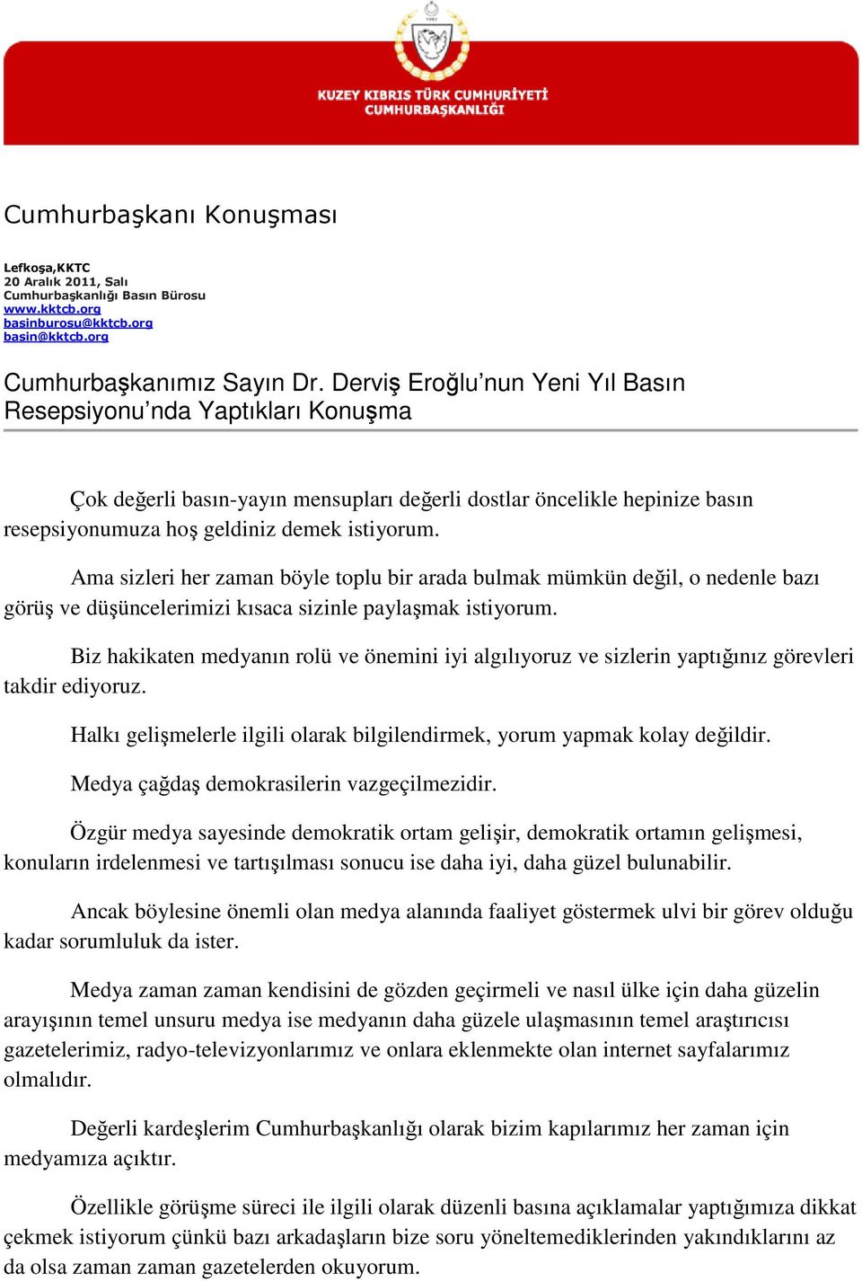 Ama sizleri her zaman böyle toplu bir arada bulmak mümkün değil, o nedenle bazı görüş ve düşüncelerimizi kısaca sizinle paylaşmak istiyorum.