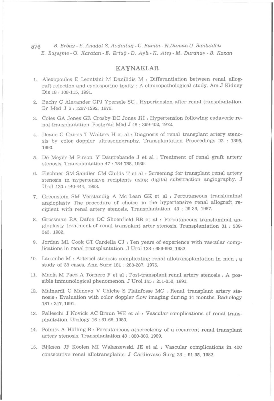 Bachy C Alexander GPJ Ypersele SC : Hypertension after renal transplantation. Br Med J 2 : 1287-1292, 1976. 3.