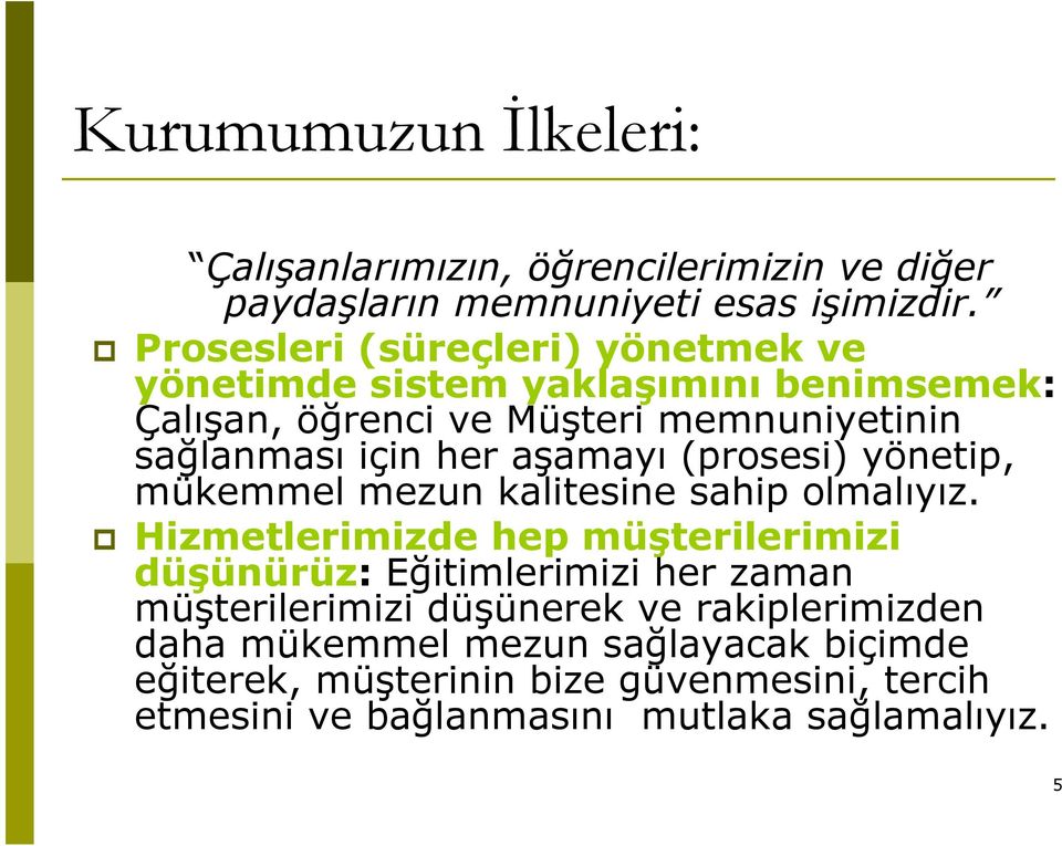 aşamayı (prosesi) yönetip, mükemmel mezun kalitesine sahip olmalıyız.