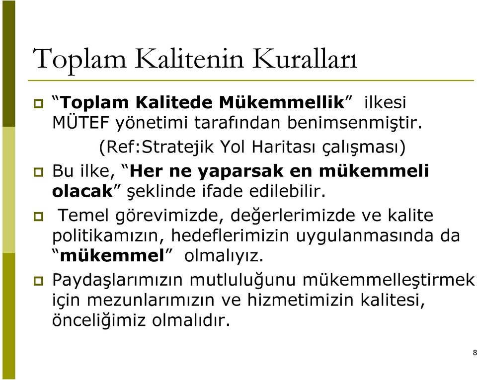 Temel görevimizde, değerlerimizde ve kalite politikamızın, hedeflerimizin uygulanmasında da mükemmel olmalıyız.