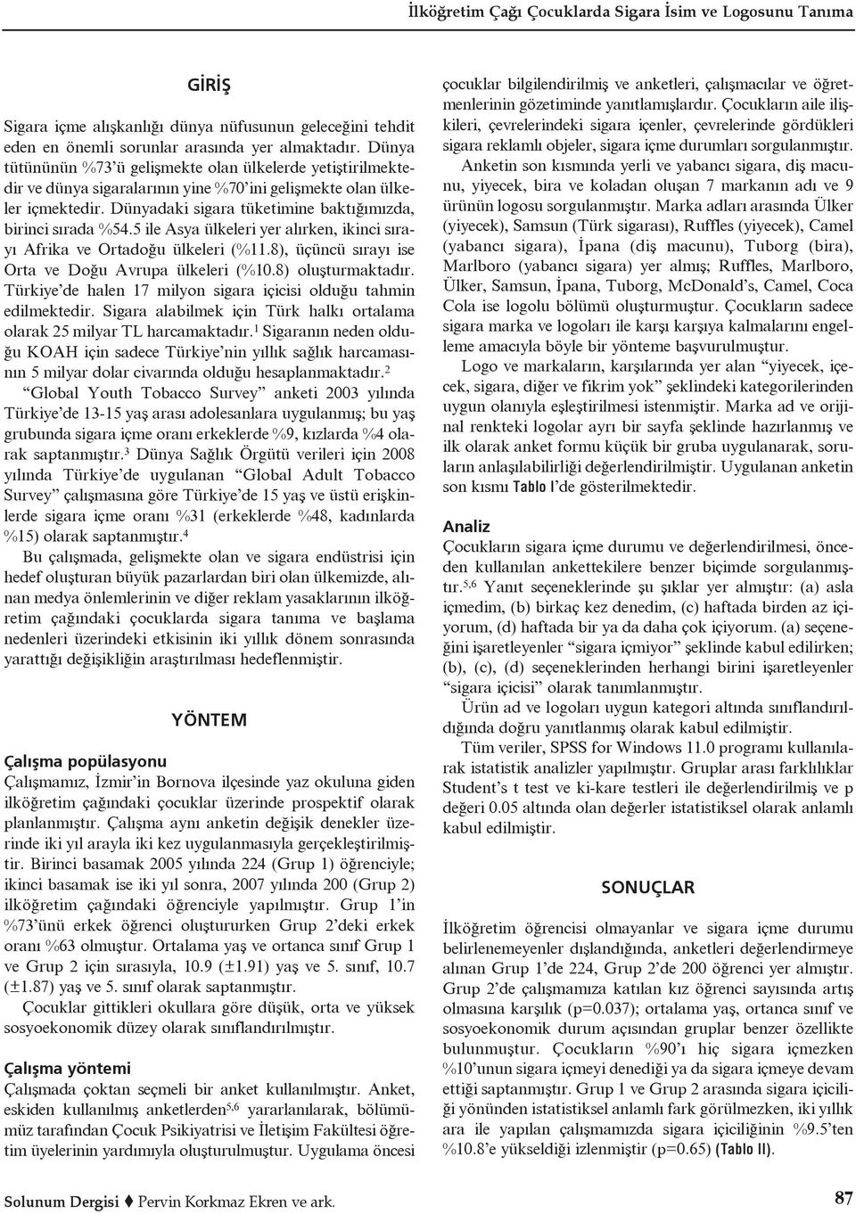 5 ile Asya ülkeleri yer alırken, ikinci sırayı Afrika ve Ortadoğu ülkeleri (%11.8), üçüncü sırayı ise Orta ve Doğu Avrupa ülkeleri (%10.8) oluşturmaktadır.