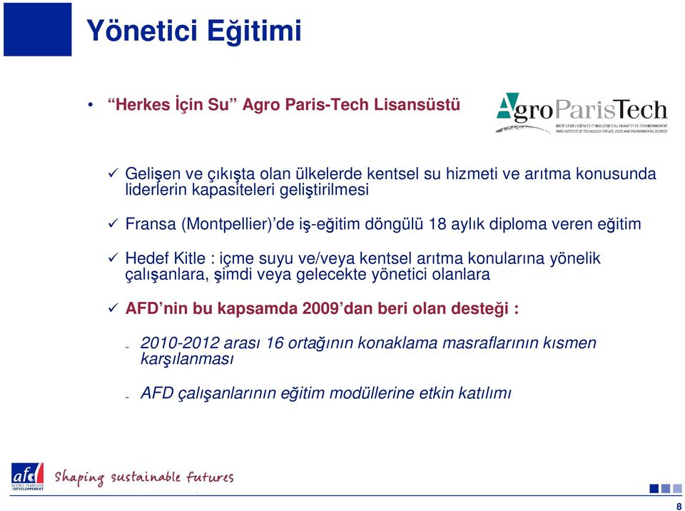 ve/veya kentsel arıtma konularına yönelik çalışanlara, şimdi veya gelecekte yönetici olanlara AFD nin bu kapsamda 2009 dan beri olan