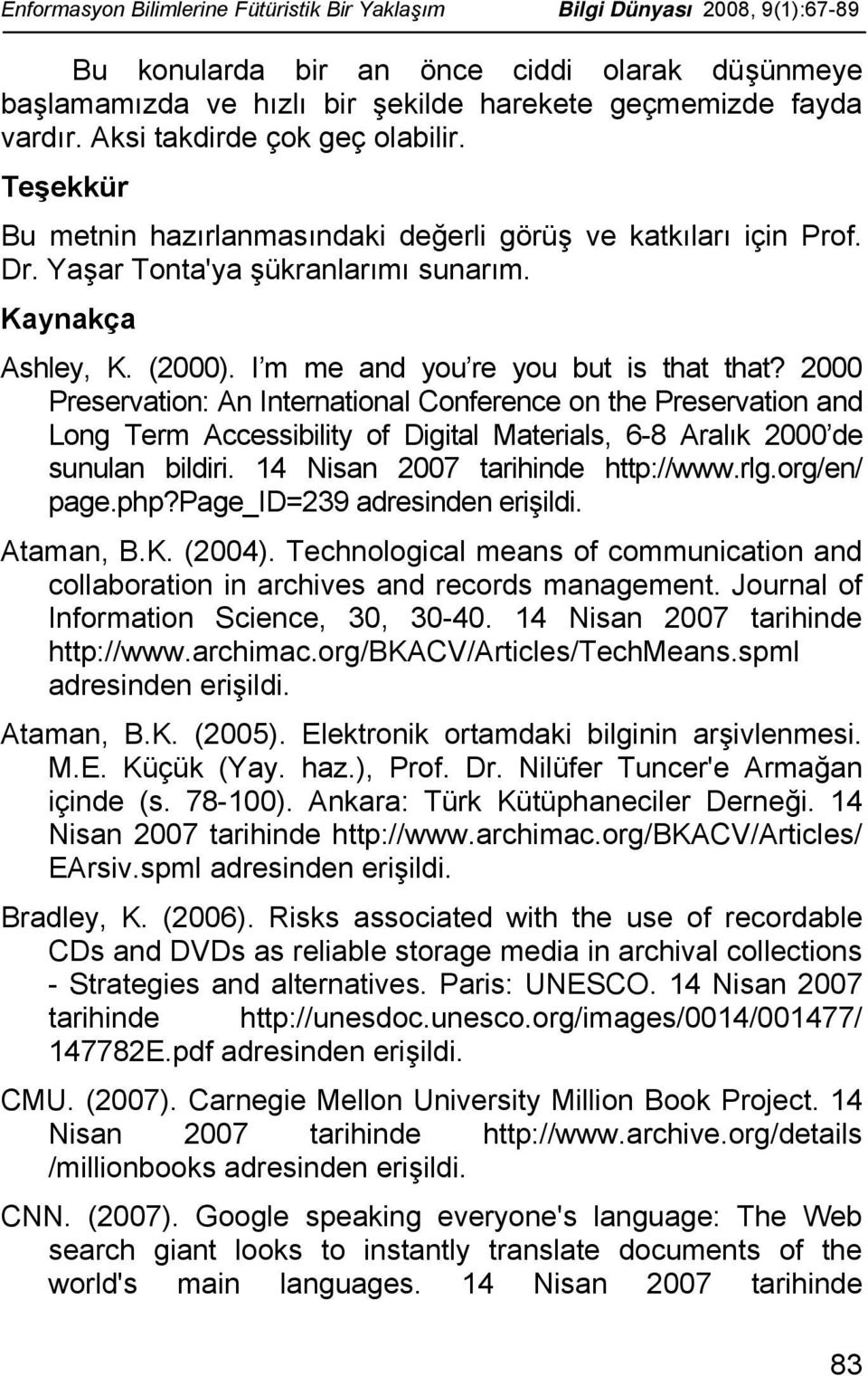 I m me and you re you but is that that? 2000 Preservation: An International Conference on the Preservation and Long Term Accessibility of Digital Materials, 6-8 Aralık 2000 de sunulan bildiri.