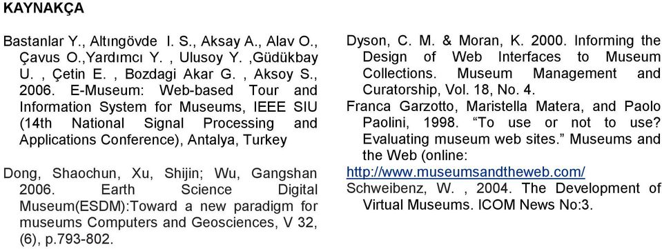 Earth Science Digital Museum(ESDM):Toward a new paradigm for museums Computers and Geosciences, V 32, (6), p.793-802. Dyson, C. M. & Moran, K. 2000.
