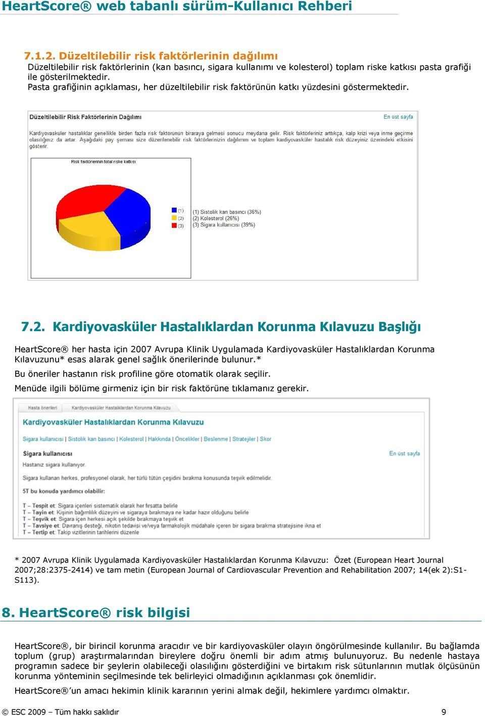 Kardiyovasküler Hastalıklardan Korunma Kılavuzu Başlığı HeartScore her hasta için 2007 Avrupa Klinik Uygulamada Kardiyovasküler Hastalıklardan Korunma Kılavuzunu* esas alarak genel sağlık