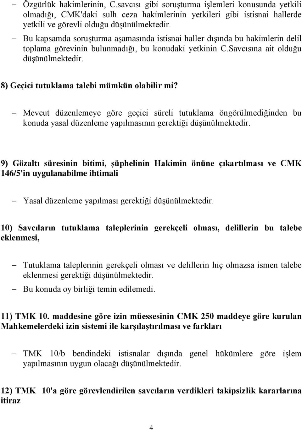 haller dışında bu hakimlerin delil toplama görevinin bulunmadığı, bu konudaki yetkinin C.Savcısına ait olduğu 8) Geçici tutuklama talebi mümkün olabilir mi?