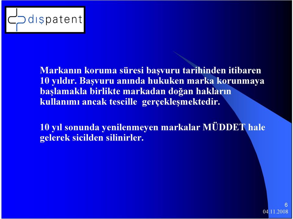 markadan doğan hakların kullanımı ancak tescille gerçekleşmektedir.