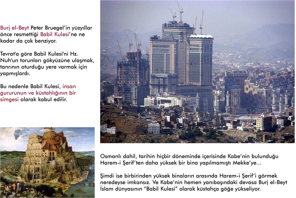 Bu nedenle Babil Kulesi, insan gururunun ve küstahlýðýnýn bir simgesi olarak kabul edilir.