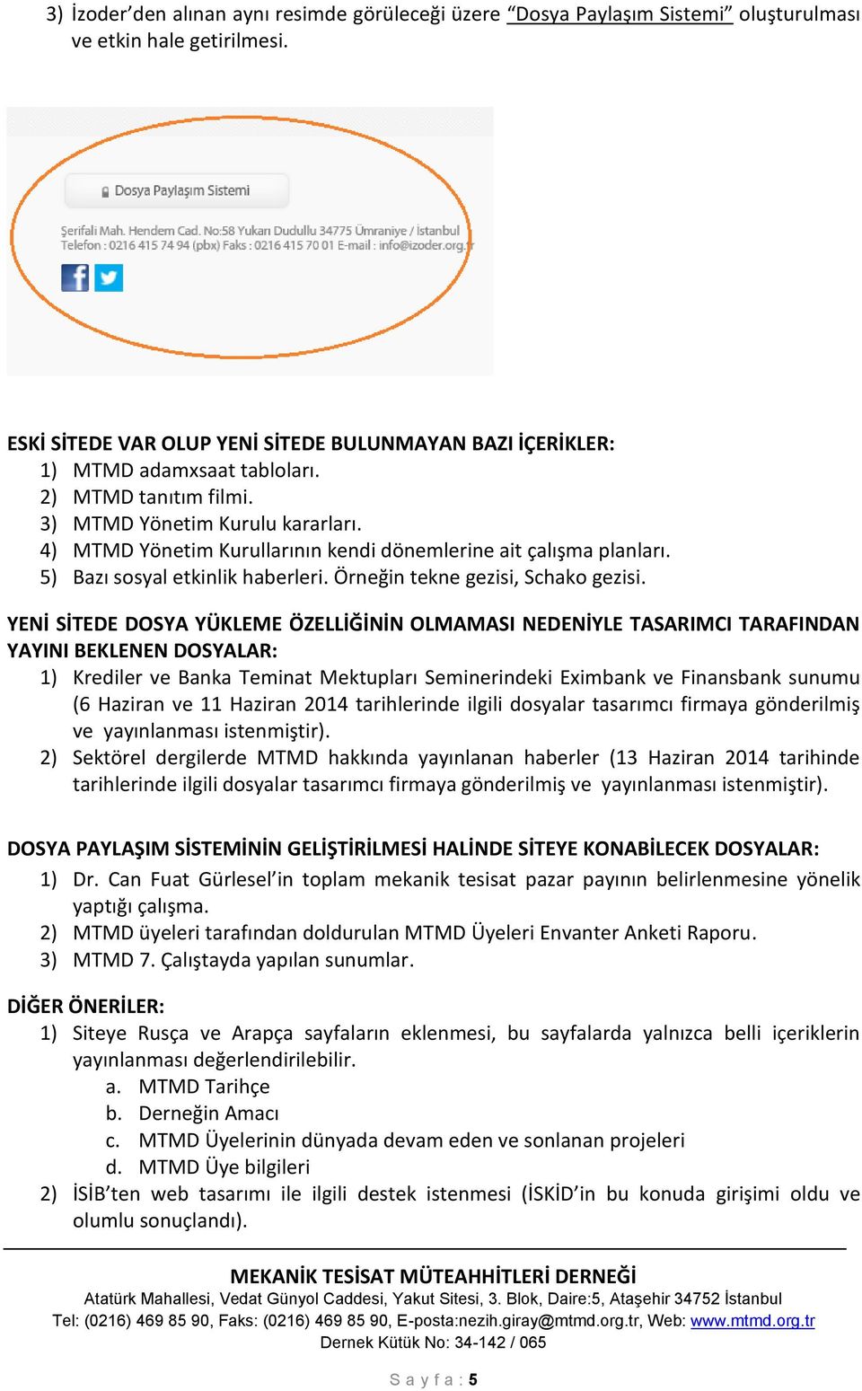 4) MTMD Yönetim Kurullarının kendi dönemlerine ait çalışma planları. 5) Bazı sosyal etkinlik haberleri. Örneğin tekne gezisi, Schako gezisi.