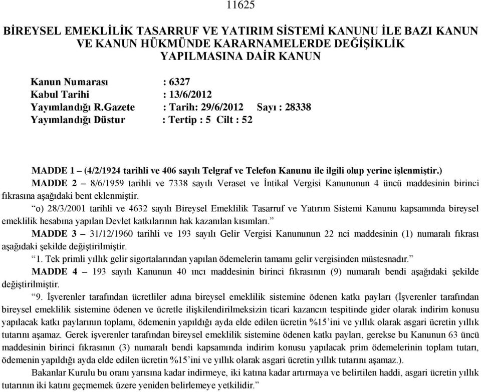 ) MADDE 2 8/6/1959 tarihli ve 7338 sayılı Veraset ve İntikal Vergisi Kanununun 4 üncü maddesinin birinci fıkrasına aşağıdaki bent eklenmiştir.