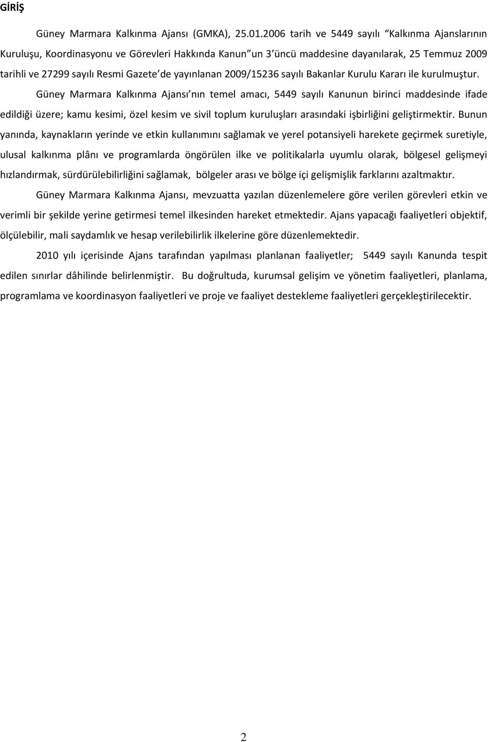 2009/15236 sayılı Bakanlar Kurulu Kararı ile kurulmuştur.