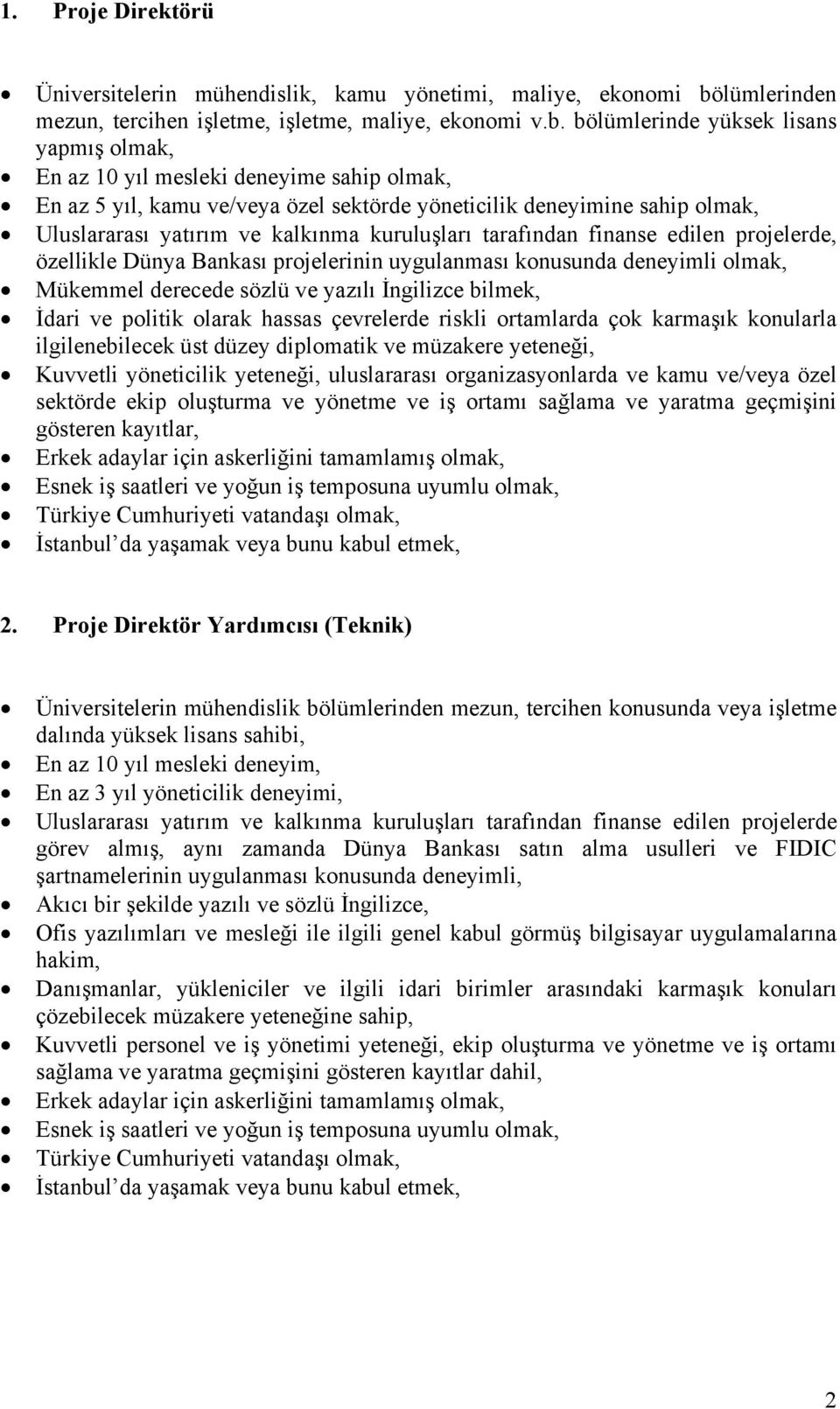 bölümlerinde yüksek lisans yapmış olmak, En az 10 yıl mesleki deneyime sahip olmak, En az 5 yıl, kamu ve/veya özel sektörde yöneticilik deneyimine sahip olmak, Uluslararası yatırım ve kalkınma