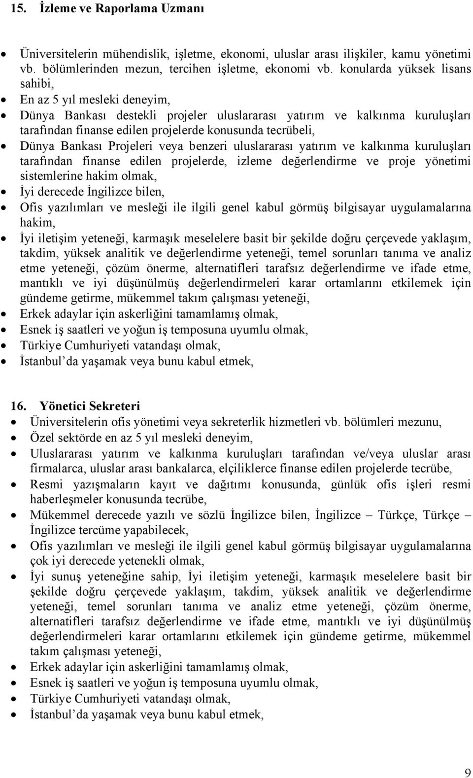 benzeri uluslararası yatırım ve kalkınma kuruluşları tarafından finanse edilen projelerde, izleme değerlendirme ve proje yönetimi sistemlerine hakim olmak, yaklaşım, takdim, yüksek analitik ve