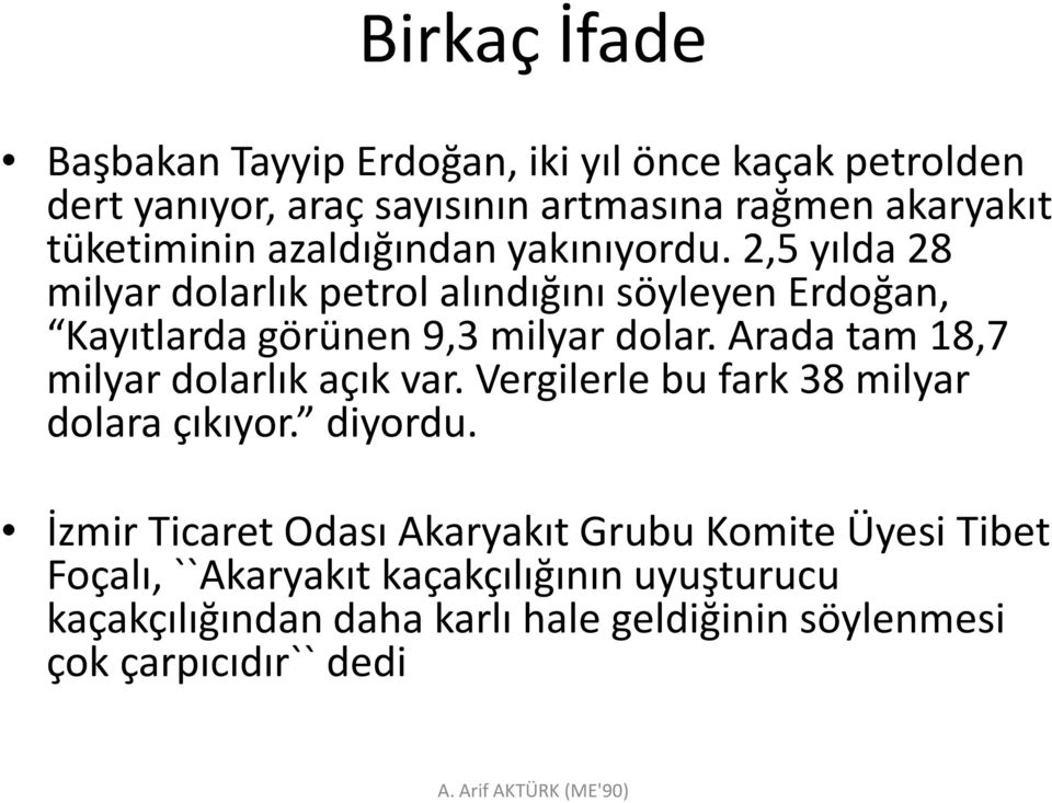 2,5 yılda 28 milyar dolarlık petrol alındığını söyleyen Erdoğan, Kayıtlarda görünen 9,3 milyar dolar.