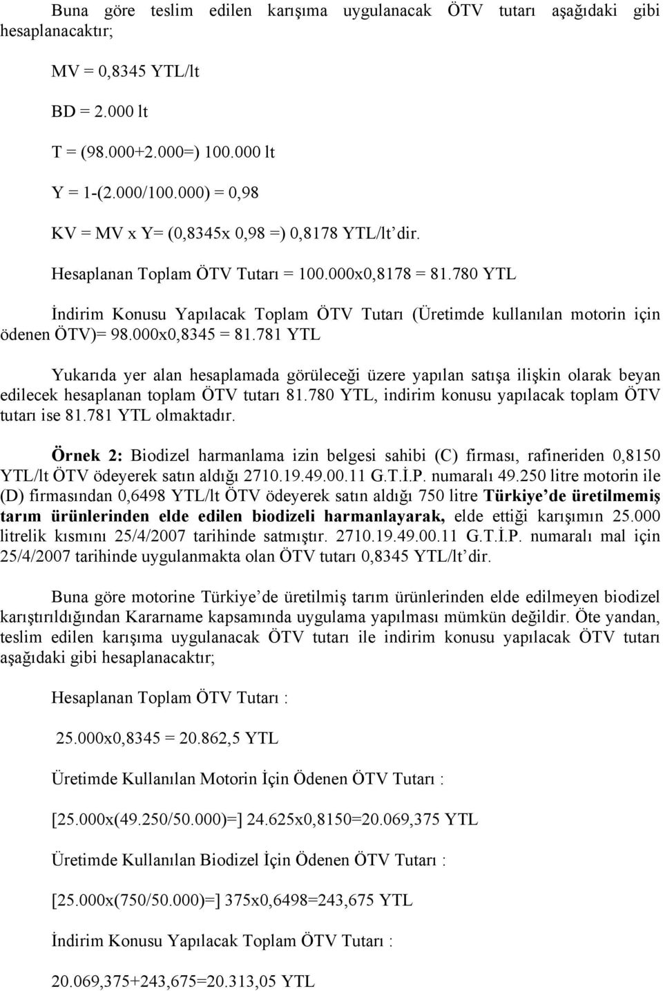 780 YTL İndirim Konusu Yapılacak Toplam ÖTV Tutarı (Üretimde kullanılan motorin için ödenen ÖTV)= 98.000x0,8345 = 81.