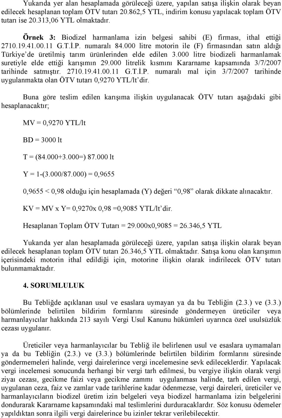 000 litre motorin ile (F) firmasından satın aldığı Türkiye de üretilmiş tarım ürünlerinden elde edilen 3.000 litre biodizeli harmanlamak suretiyle elde ettiği karışımın 29.