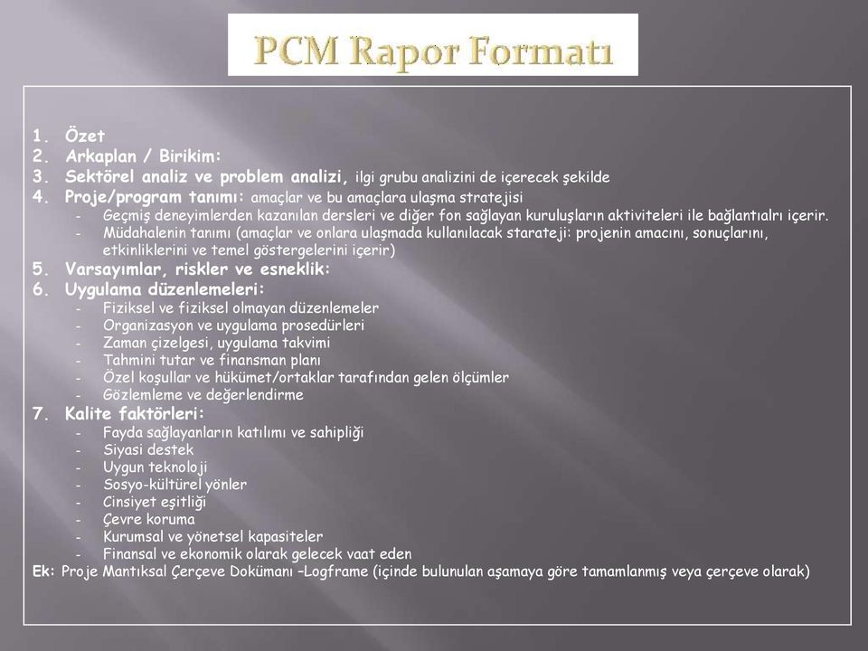 - Müdahalenin tanımı (amaçlar ve onlara ulaģmada kullanılacak starateji: projenin amacını, sonuçlarını, etkinliklerini ve temel göstergelerini içerir) 5. Varsayımlar, riskler ve esneklik: 6.