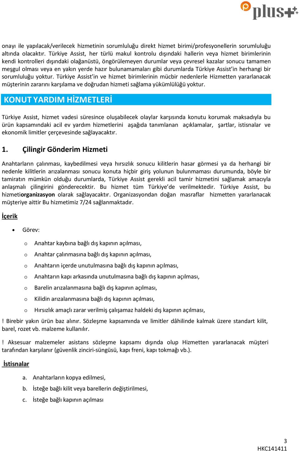 yakın yerde hazır bulunamamaları gibi durumlarda Türkiye Assist in herhangi bir srumluluğu yktur.