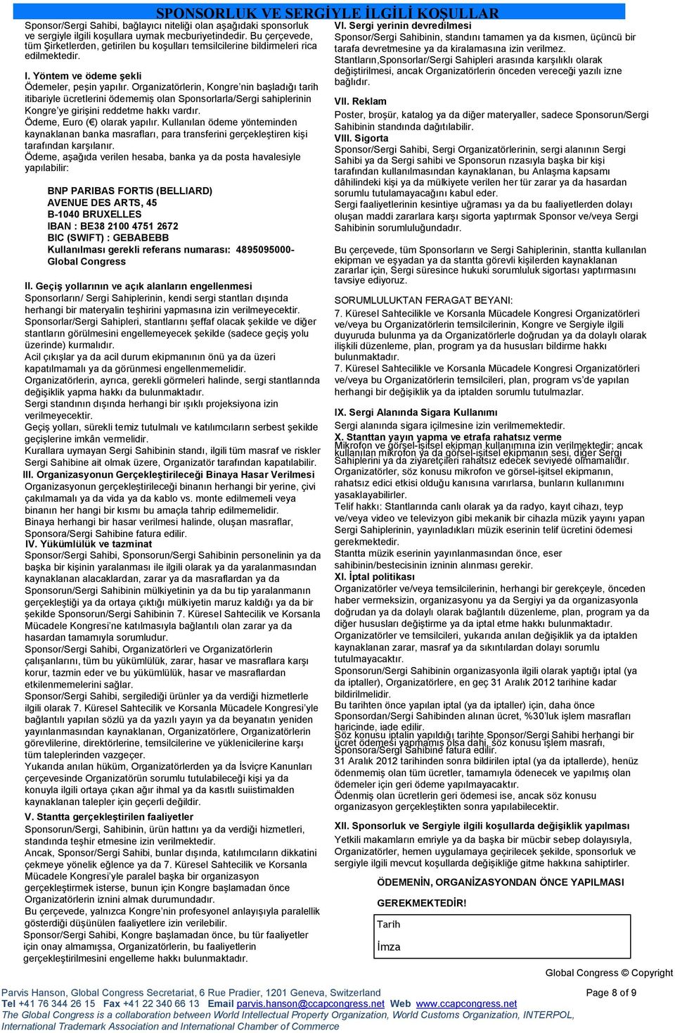 Organizatörlerin, Kongre nin başladığı tarih itibariyle ücretlerini ödememiş olan Sponsorlarla/Sergi sahiplerinin Kongre ye girişini reddetme hakkı vardır. Ödeme, Euro ( ) olarak yapılır.