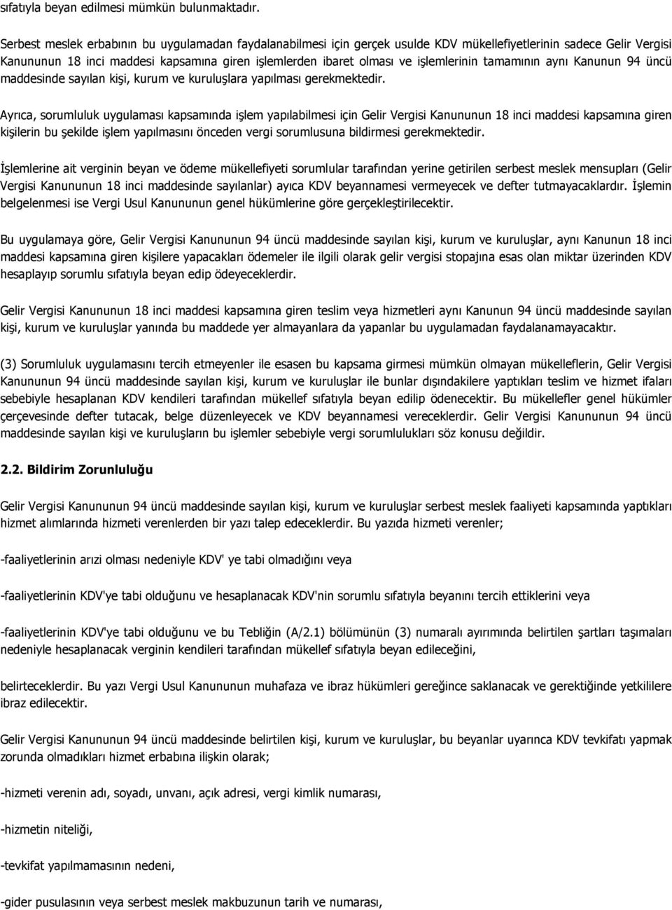 işlemlerinin tamamının aynı Kanunun 94 üncü maddesinde sayılan kişi, kurum ve kuruluşlara yapılması gerekmektedir.